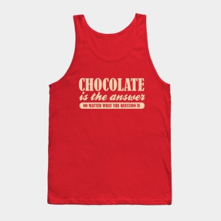 Chocolate is the Answer No Matter the Question Funny Saying Tank Top